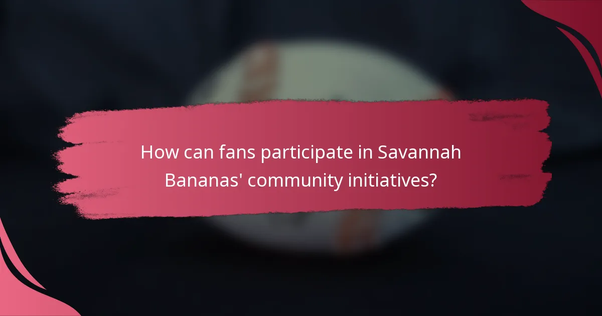 How can fans participate in Savannah Bananas' community initiatives?