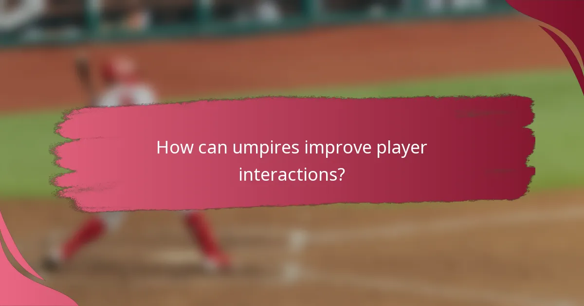 How can umpires improve player interactions?