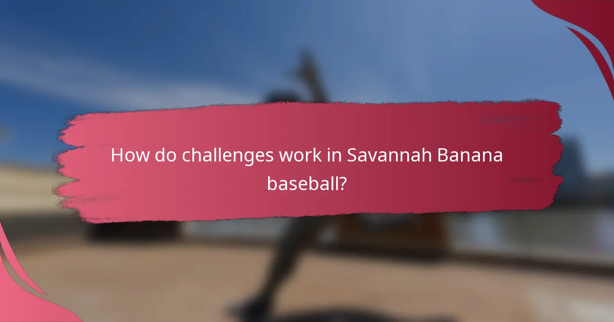 How do challenges work in Savannah Banana baseball?