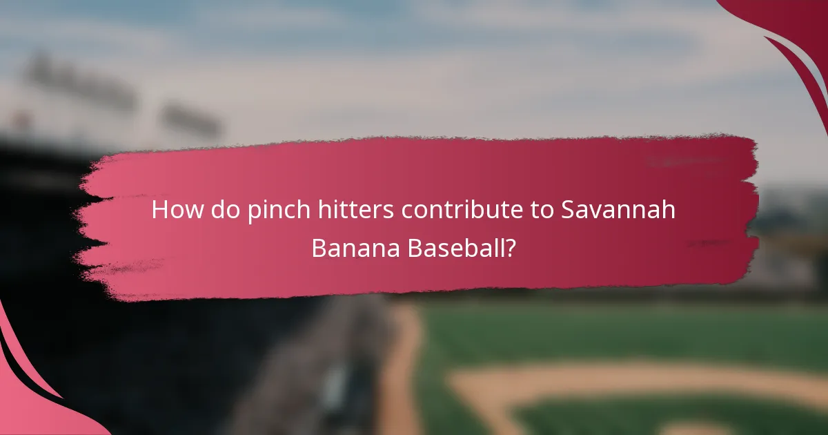 How do pinch hitters contribute to Savannah Banana Baseball?