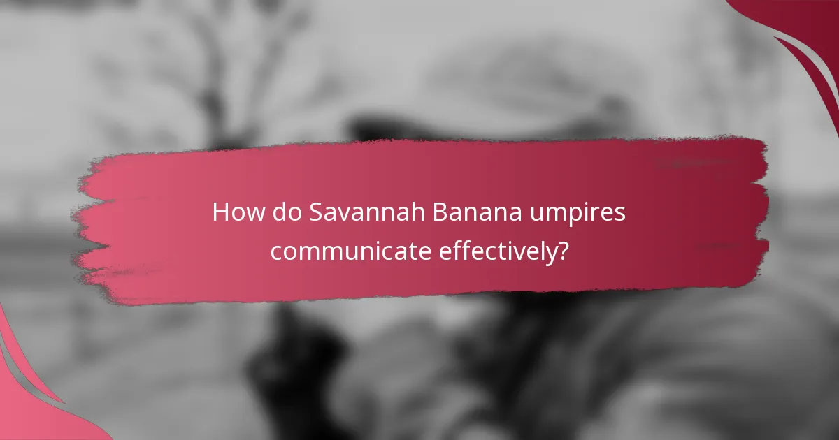 How do Savannah Banana umpires communicate effectively?