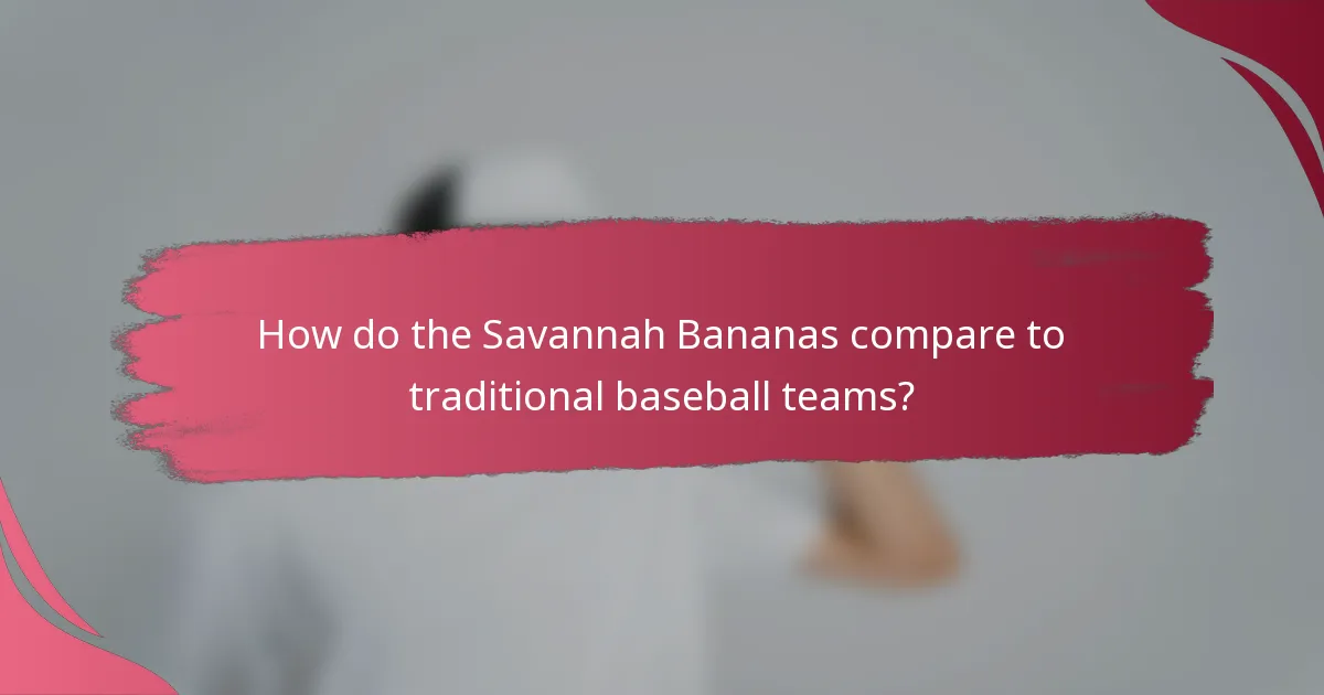 How do the Savannah Bananas compare to traditional baseball teams?