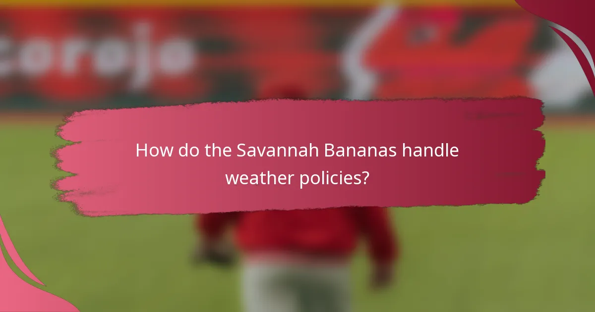 How do the Savannah Bananas handle weather policies?