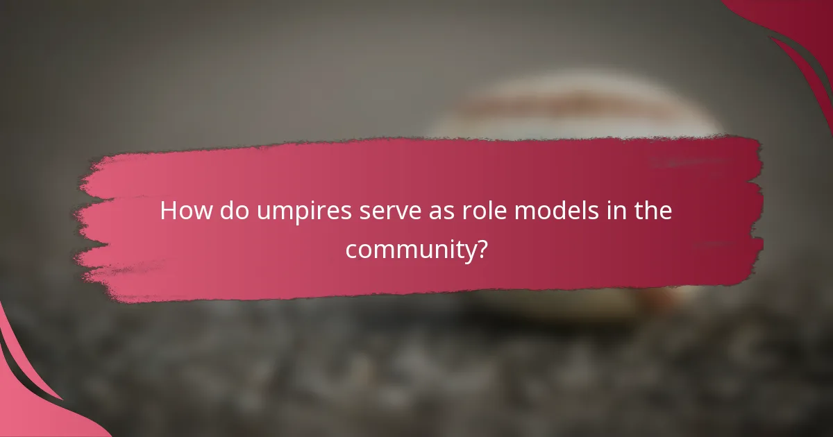 How do umpires serve as role models in the community?