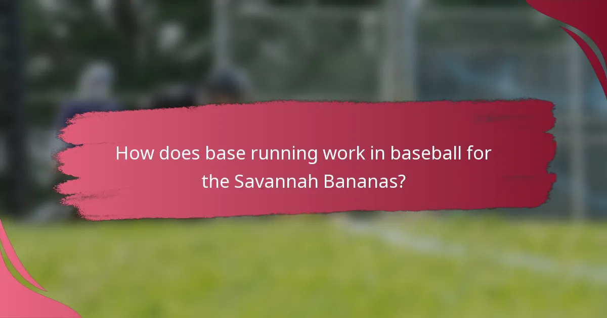How does base running work in baseball for the Savannah Bananas?