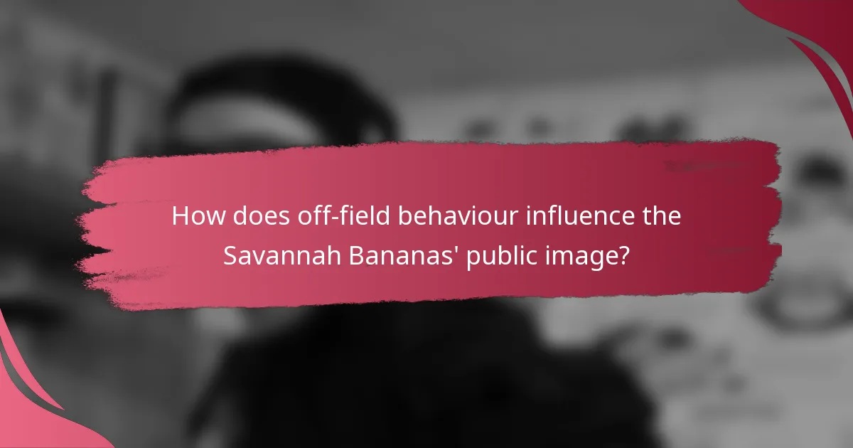 How does off-field behaviour influence the Savannah Bananas' public image?