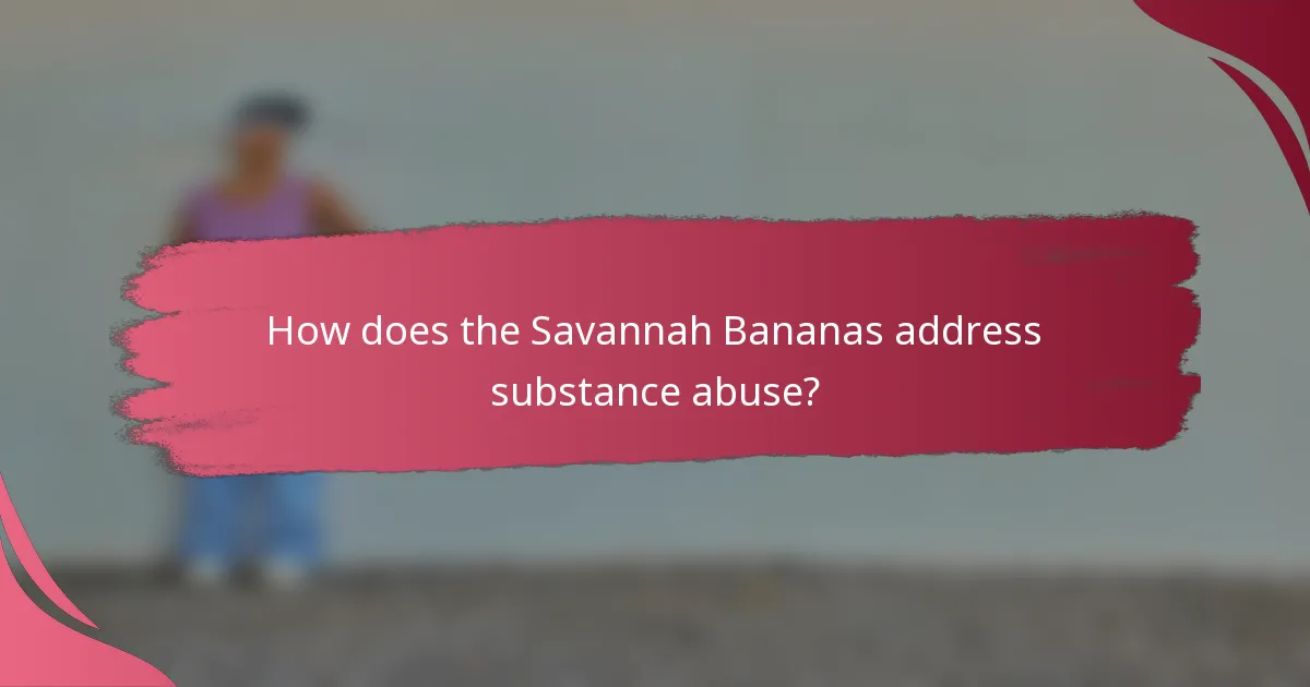 How does the Savannah Bananas address substance abuse?