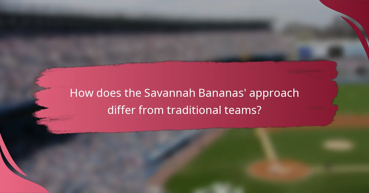 How does the Savannah Bananas' approach differ from traditional teams?