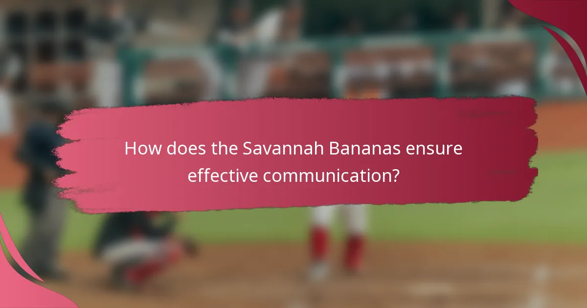 How does the Savannah Bananas ensure effective communication?