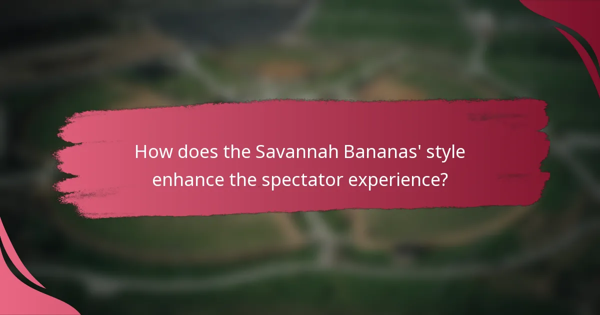 How does the Savannah Bananas' style enhance the spectator experience?