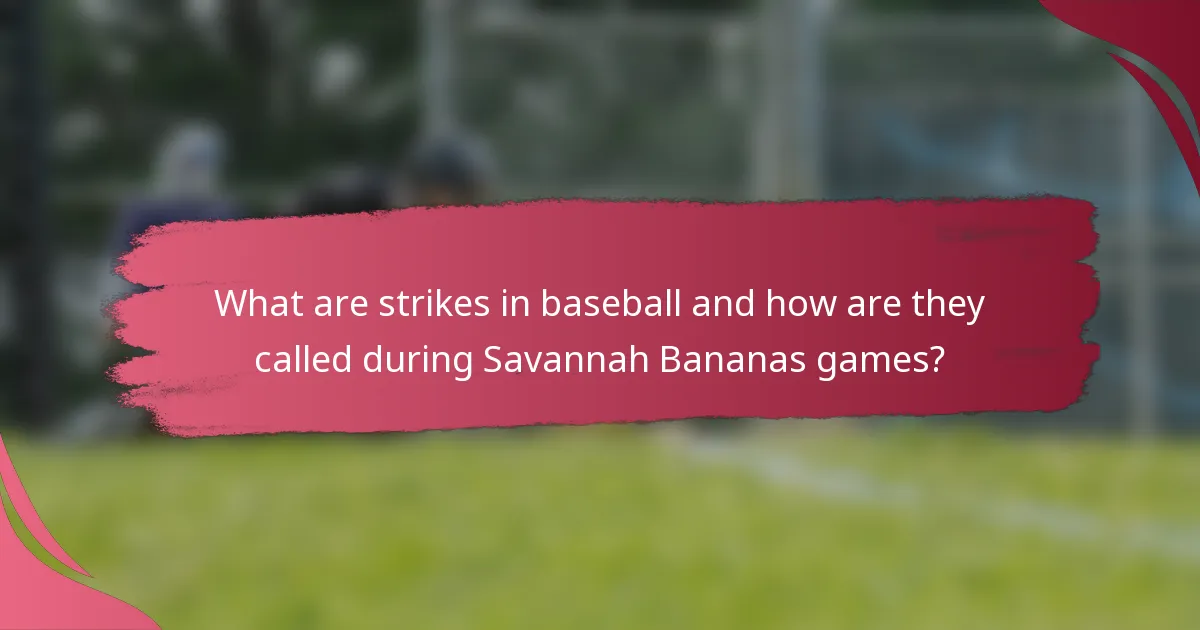 What are strikes in baseball and how are they called during Savannah Bananas games?