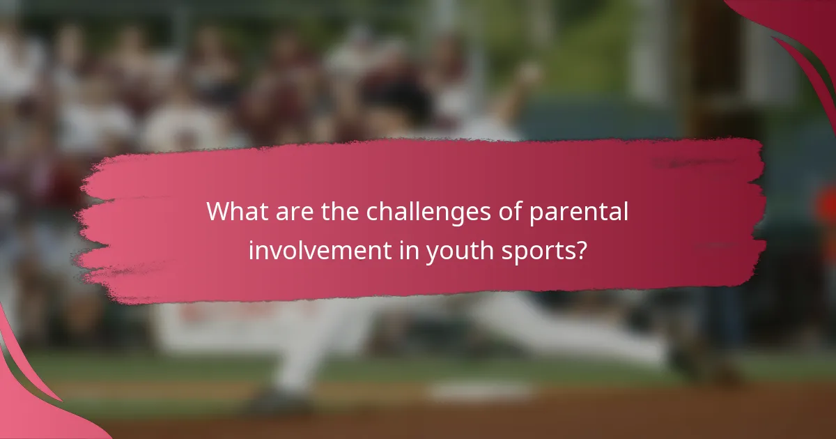 What are the challenges of parental involvement in youth sports?