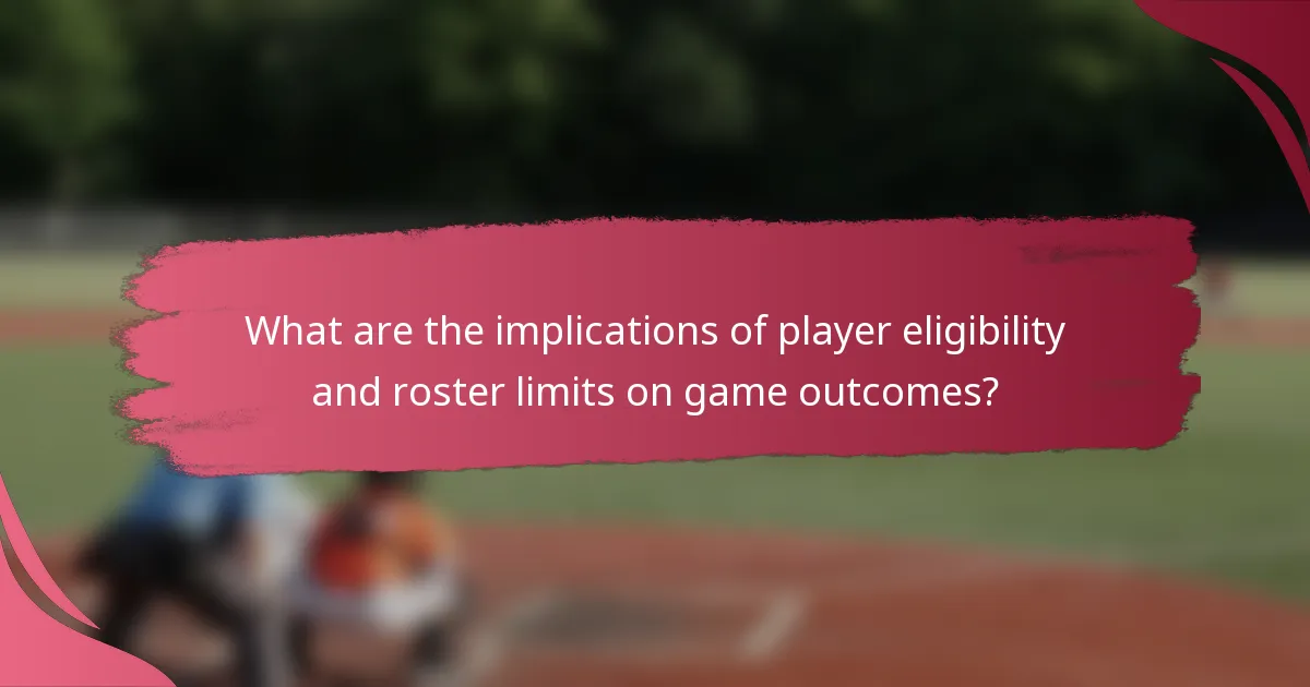 What are the implications of player eligibility and roster limits on game outcomes?