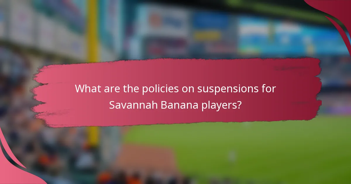 What are the policies on suspensions for Savannah Banana players?