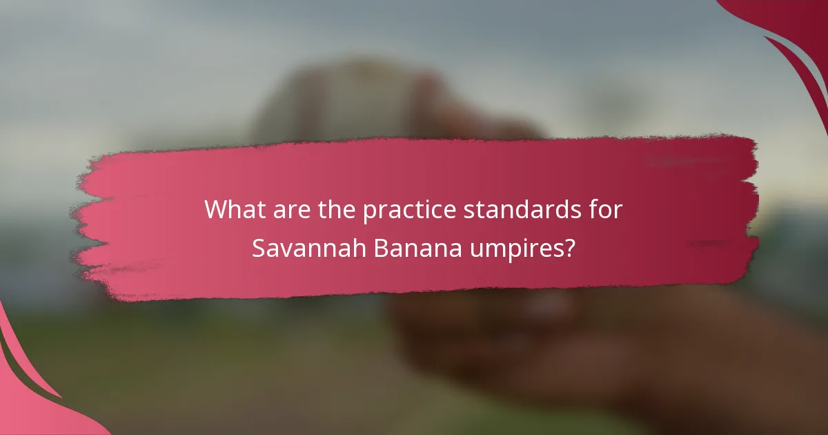 What are the practice standards for Savannah Banana umpires?