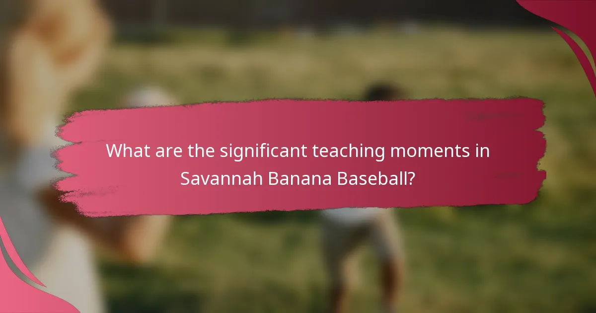 What are the significant teaching moments in Savannah Banana Baseball?