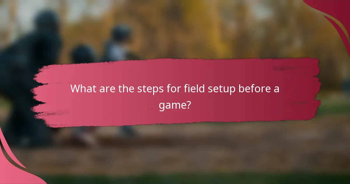 What are the steps for field setup before a game?