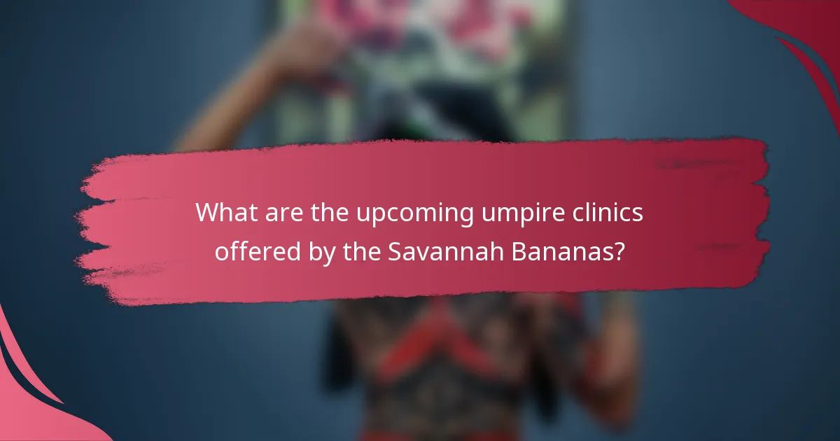 What are the upcoming umpire clinics offered by the Savannah Bananas?