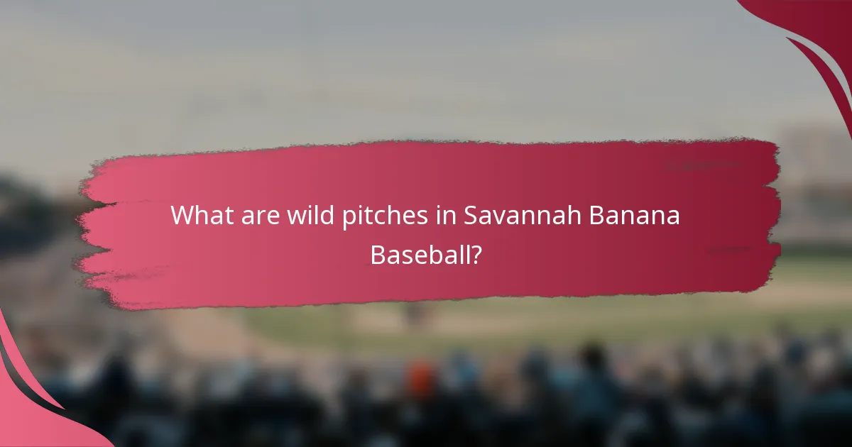 What are wild pitches in Savannah Banana Baseball?