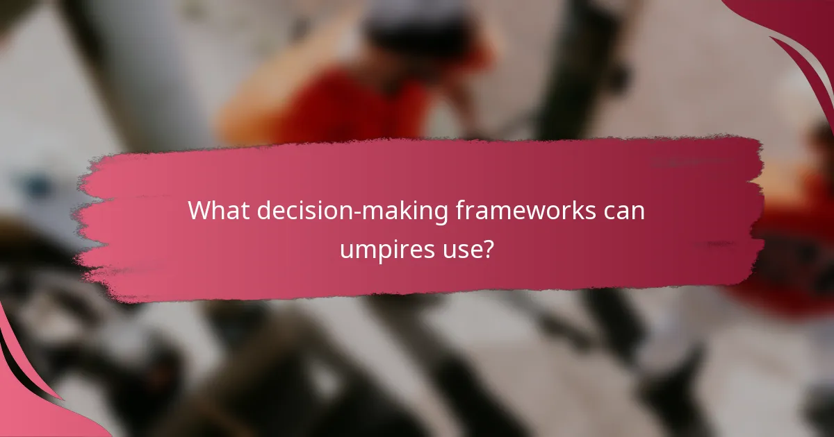 What decision-making frameworks can umpires use?