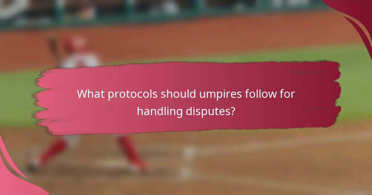 What protocols should umpires follow for handling disputes?