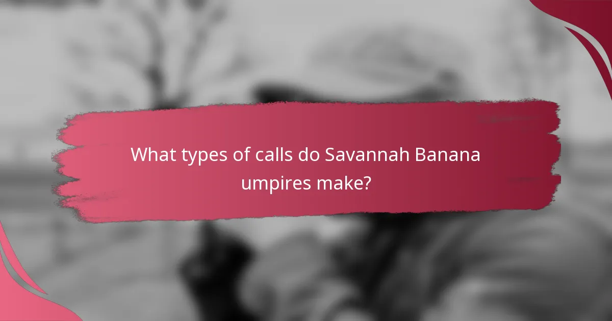 What types of calls do Savannah Banana umpires make?