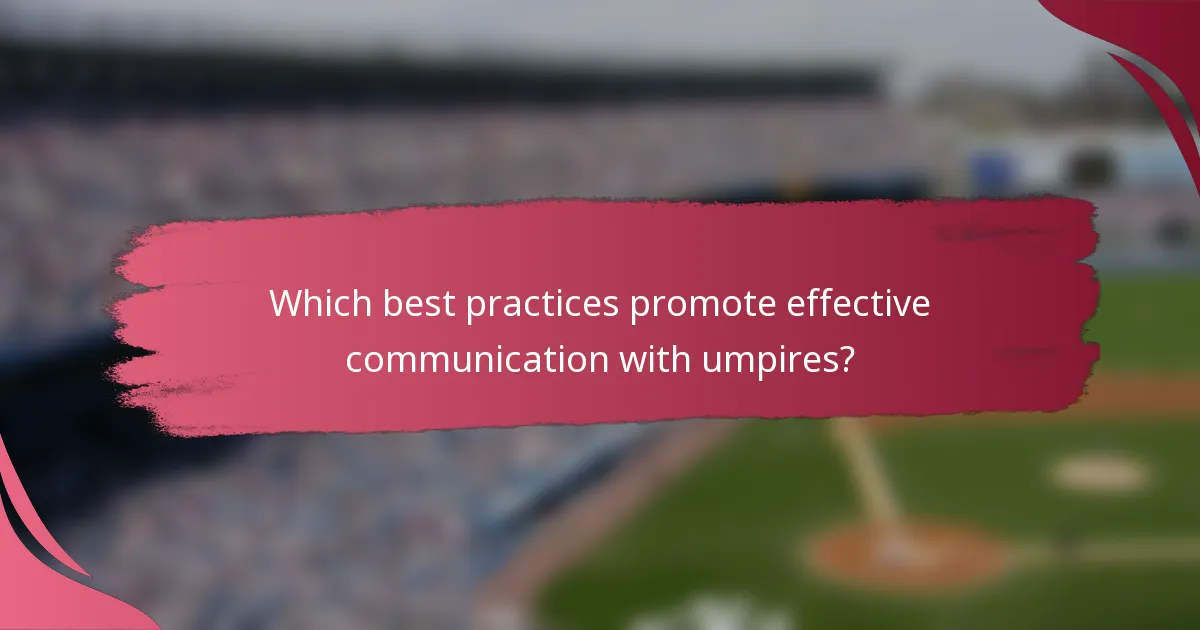 Which best practices promote effective communication with umpires?