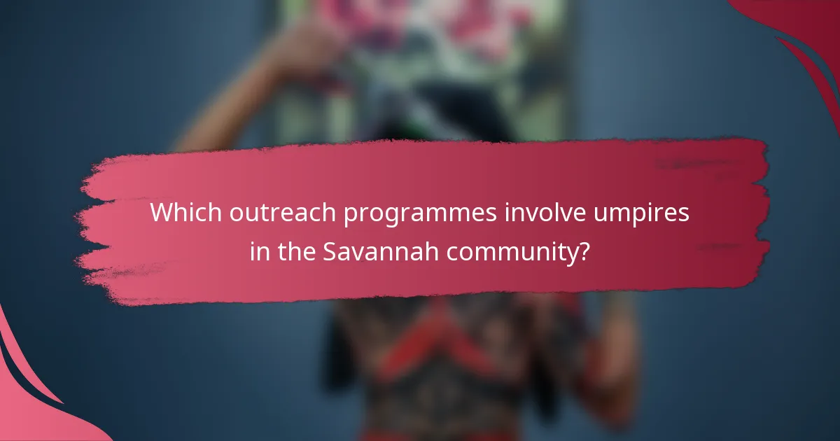 Which outreach programmes involve umpires in the Savannah community?