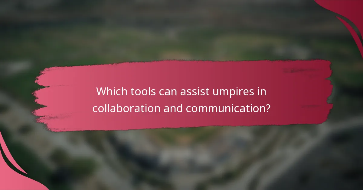 Which tools can assist umpires in collaboration and communication?